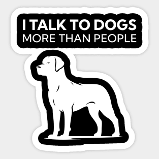 I Talk To Dogs More Than People Sticker